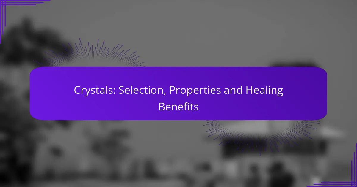 Crystals: Selection, Properties and Healing Benefits