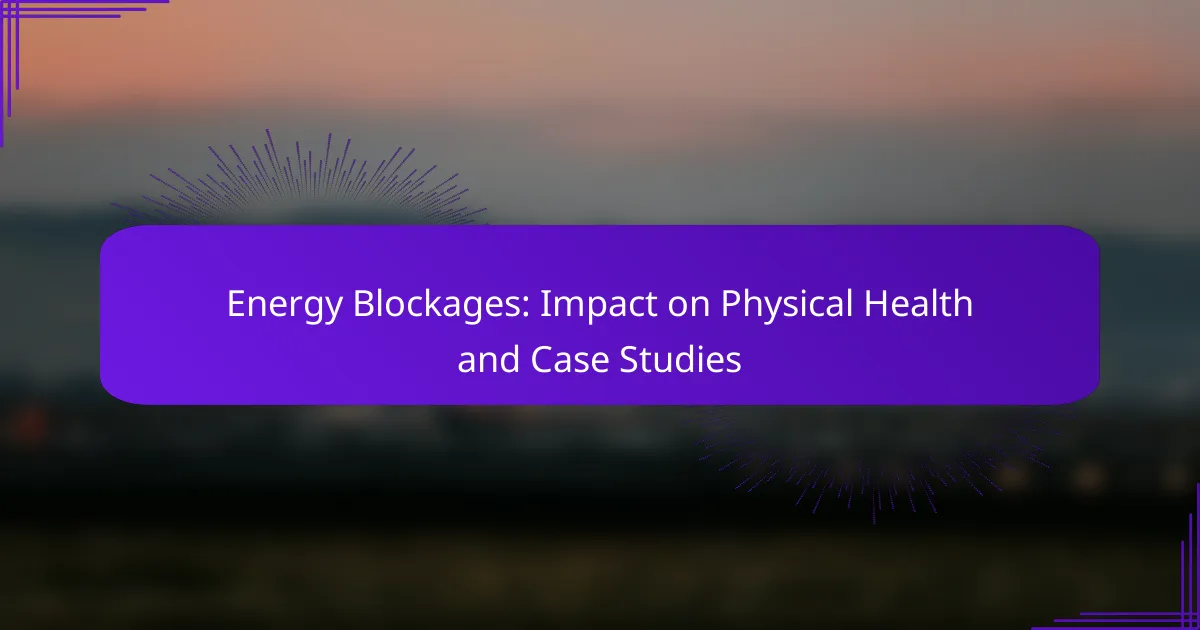 Energy Blockages: Impact on Physical Health and Case Studies