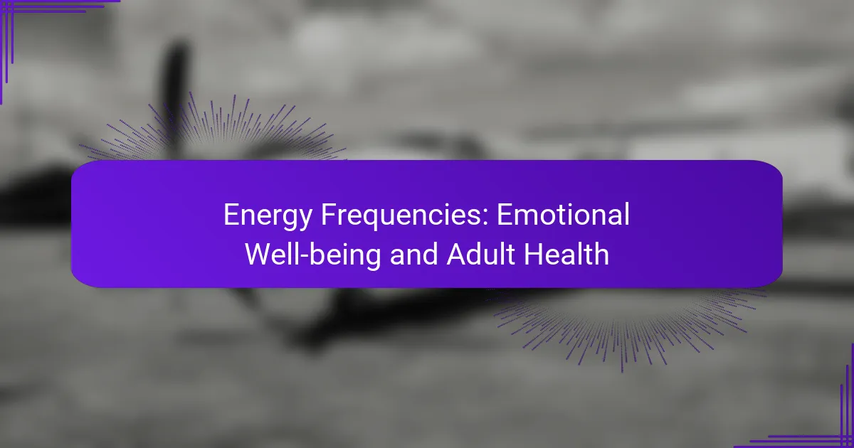 Energy Frequencies: Emotional Well-being and Adult Health