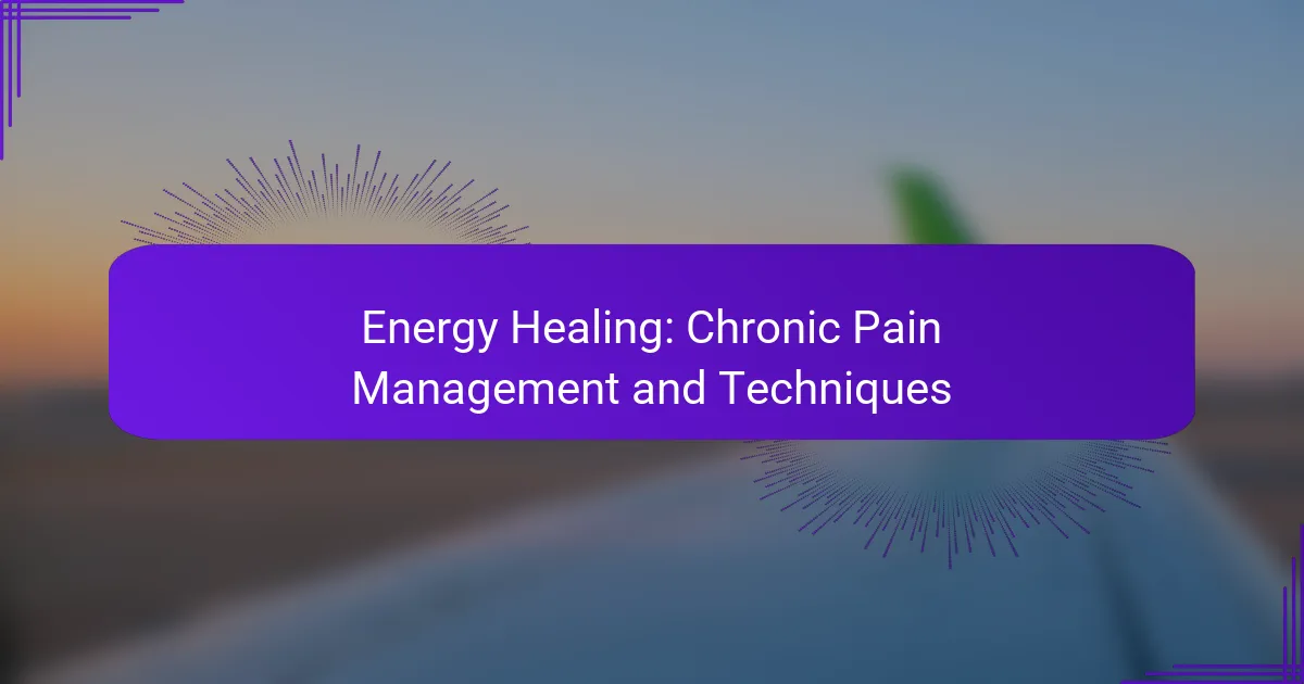 Energy Healing: Chronic Pain Management and Techniques