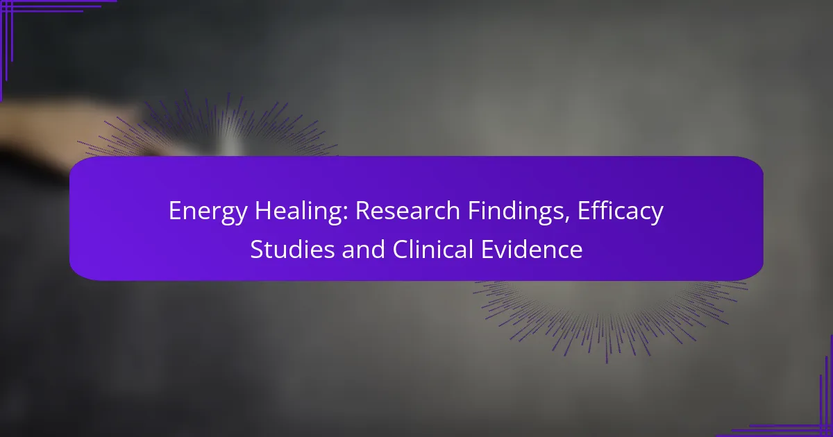 Energy Healing: Research Findings, Efficacy Studies and Clinical Evidence