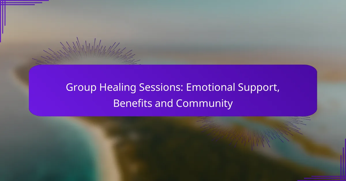 Group Healing Sessions: Emotional Support, Benefits and Community