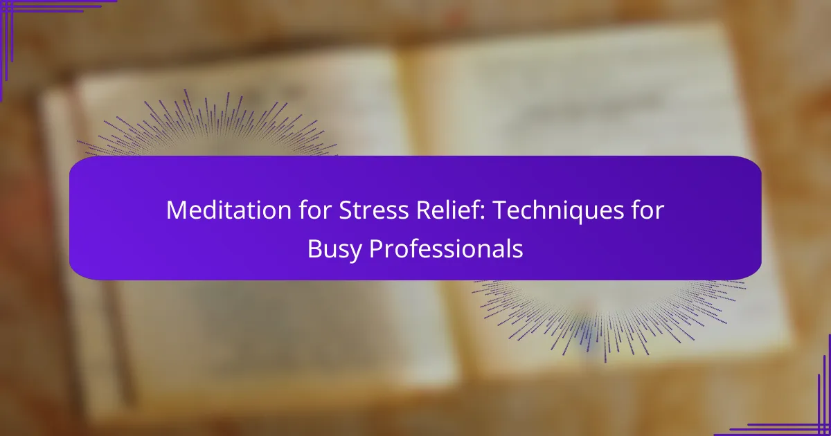 Meditation for Stress Relief: Techniques for Busy Professionals