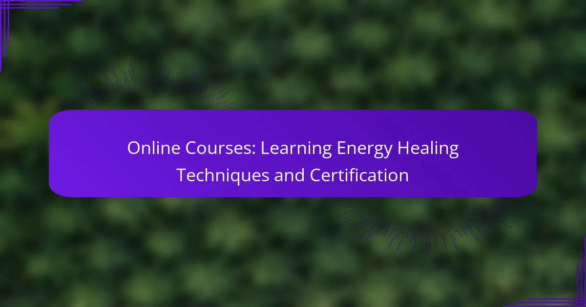 Online Courses: Learning Energy Healing Techniques and Certification