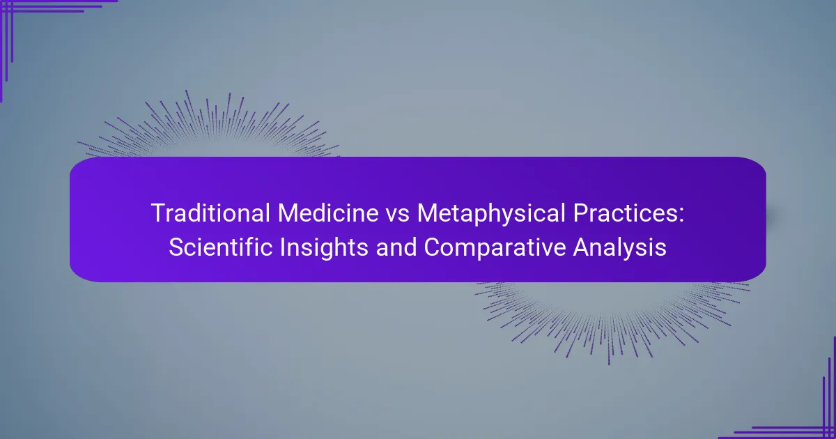 Traditional Medicine vs Metaphysical Practices: Scientific Insights and Comparative Analysis
