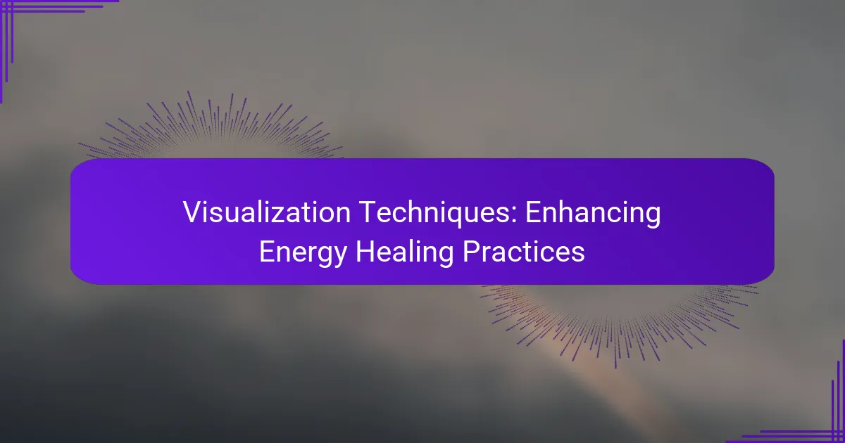 Visualization Techniques: Enhancing Energy Healing Practices