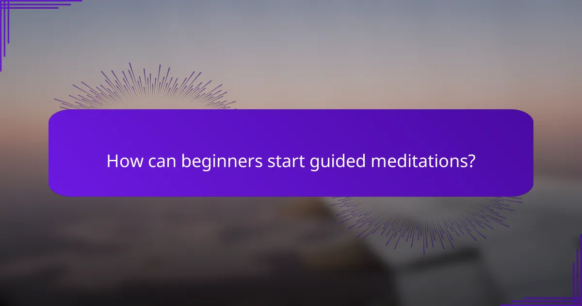 How can beginners start guided meditations?