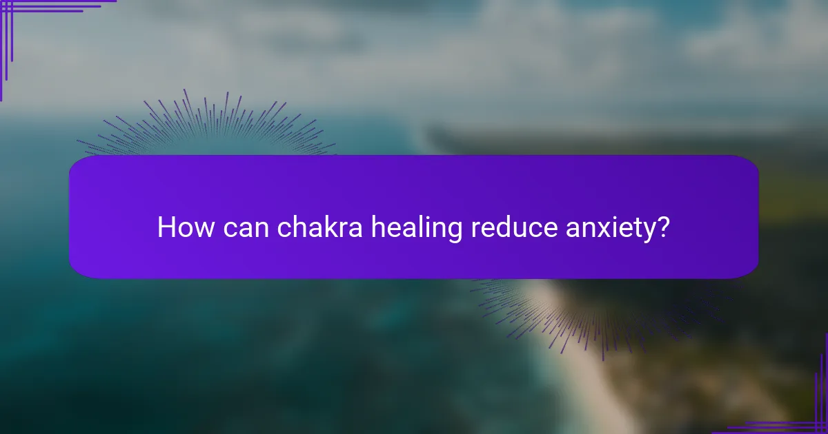 How can chakra healing reduce anxiety?