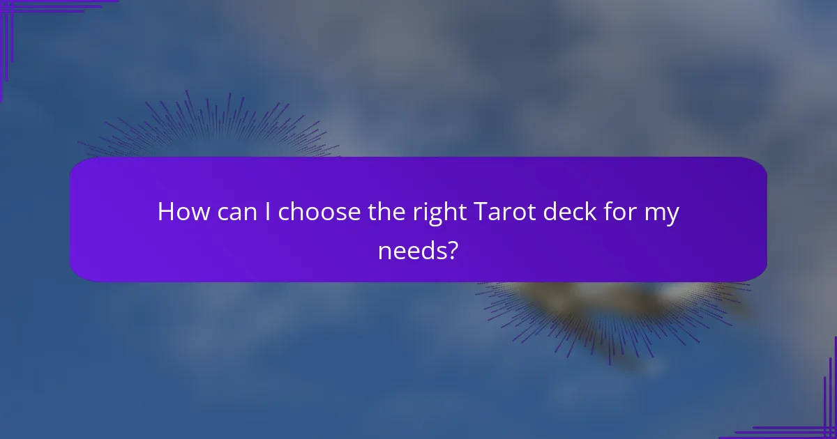 How can I choose the right Tarot deck for my needs?