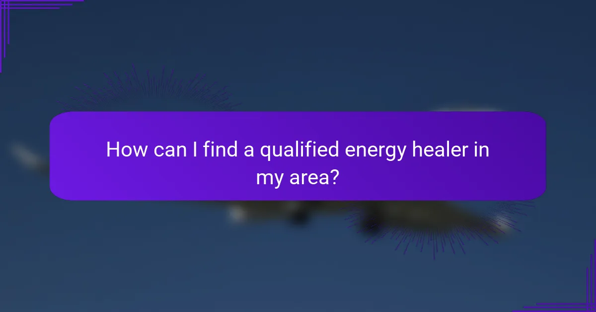 How can I find a qualified energy healer in my area?