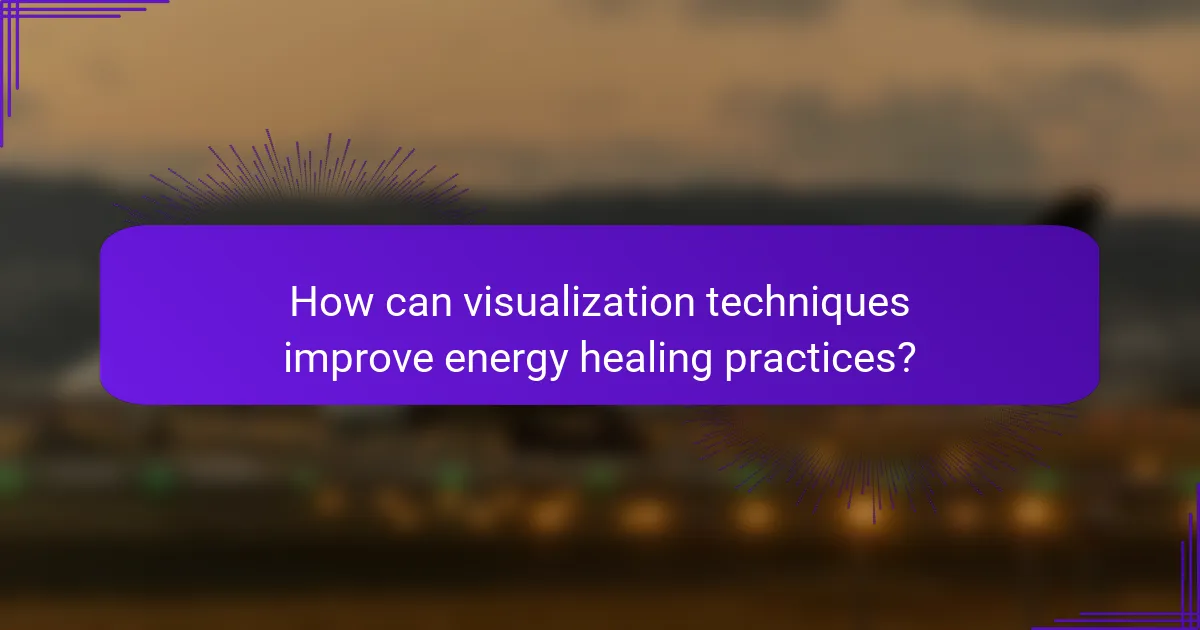 How can visualization techniques improve energy healing practices?