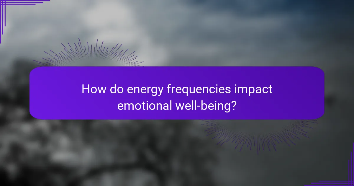 How do energy frequencies impact emotional well-being?
