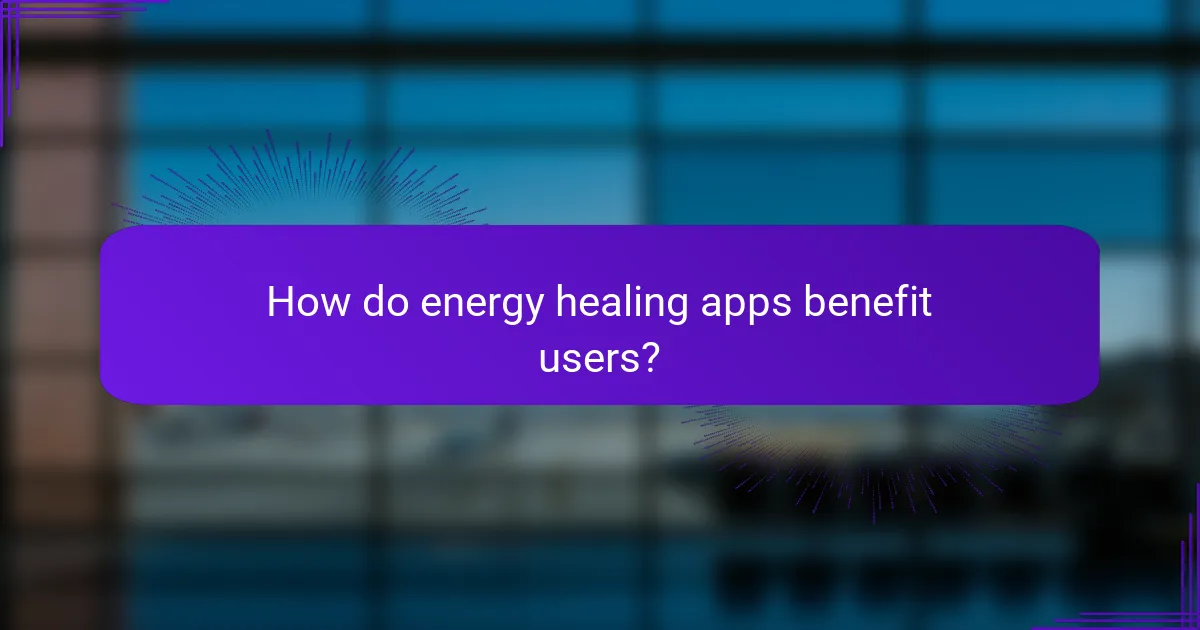 How do energy healing apps benefit users?
