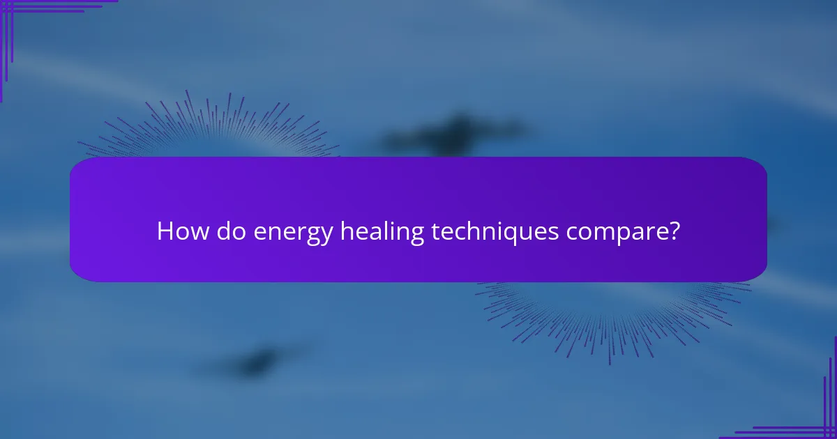 How do energy healing techniques compare?