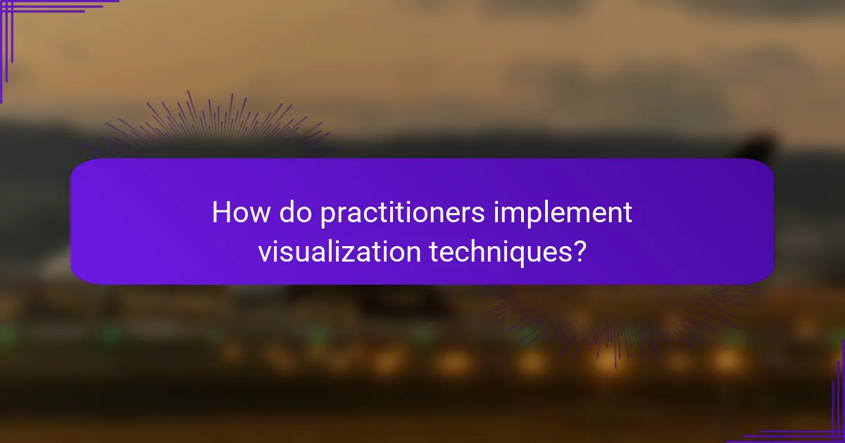 How do practitioners implement visualization techniques?