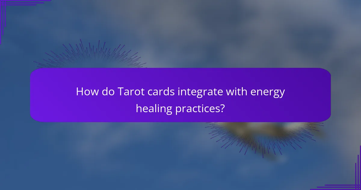 How do Tarot cards integrate with energy healing practices?