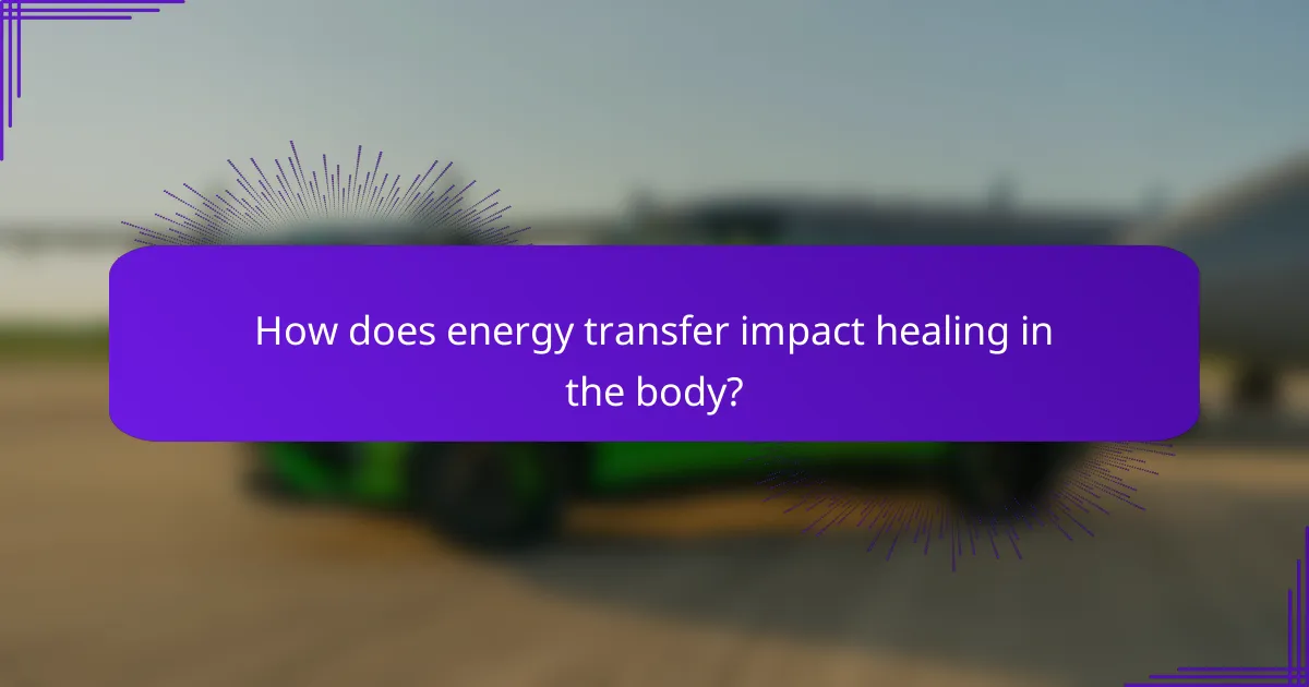How does energy transfer impact healing in the body?