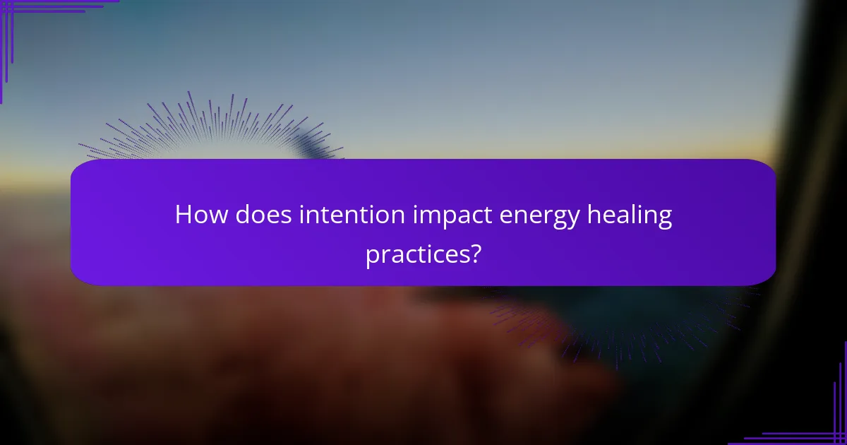 How does intention impact energy healing practices?