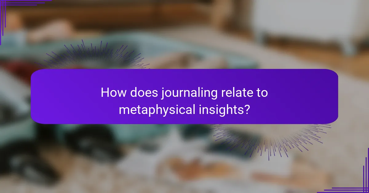 How does journaling relate to metaphysical insights?