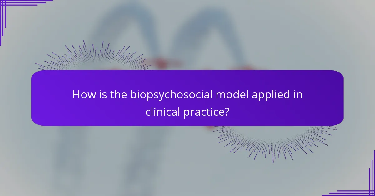 How is the biopsychosocial model applied in clinical practice?