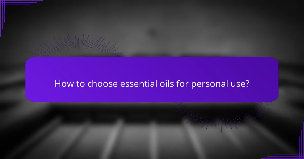 How to choose essential oils for personal use?
