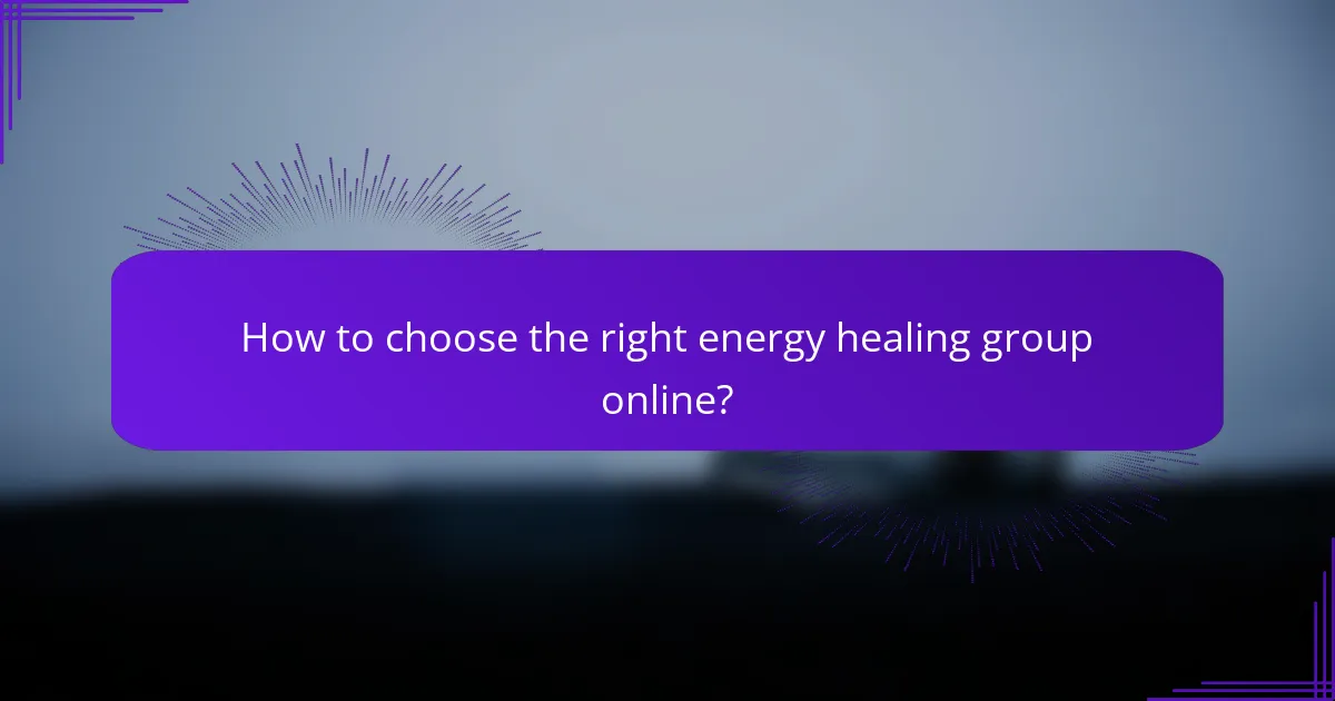 How to choose the right energy healing group online?
