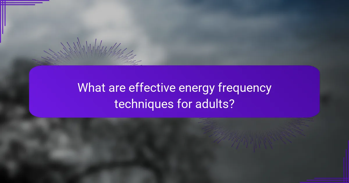 What are effective energy frequency techniques for adults?