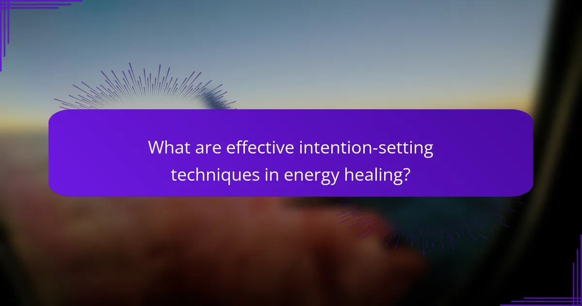 What are effective intention-setting techniques in energy healing?