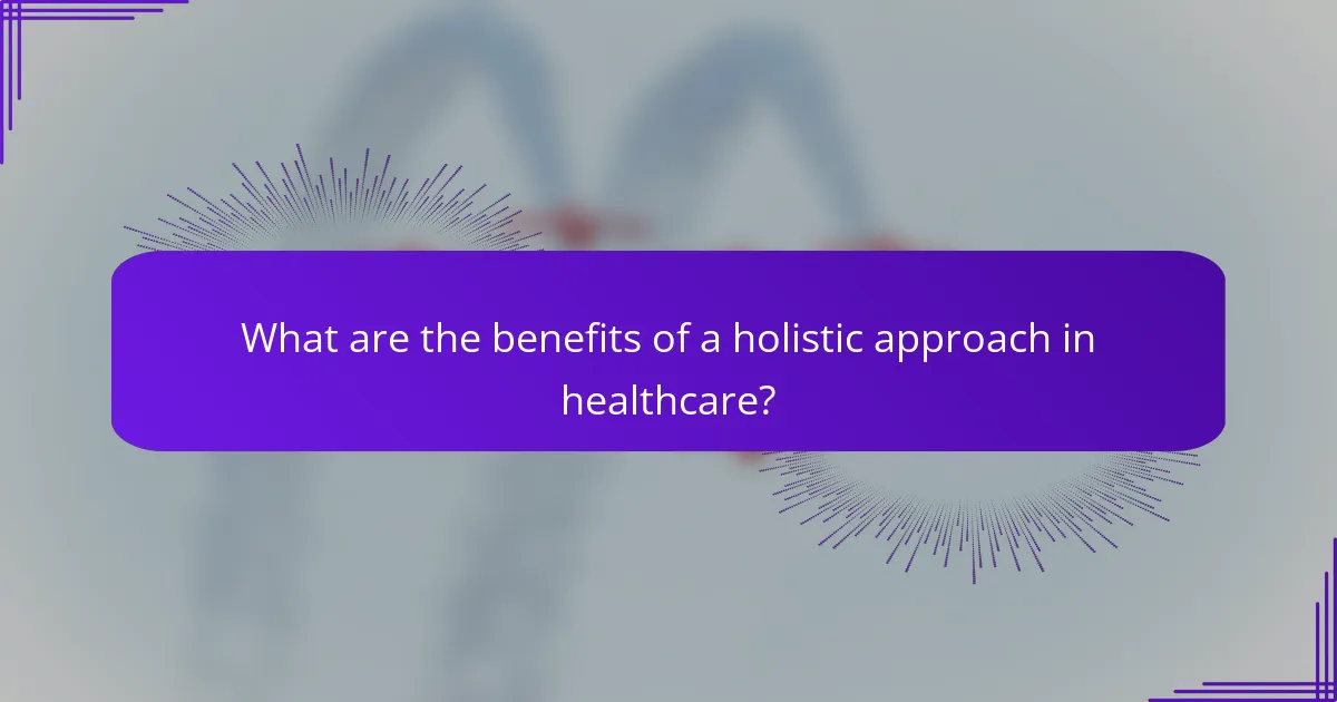 What are the benefits of a holistic approach in healthcare?
