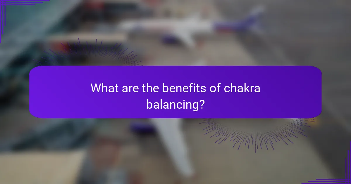 What are the benefits of chakra balancing?