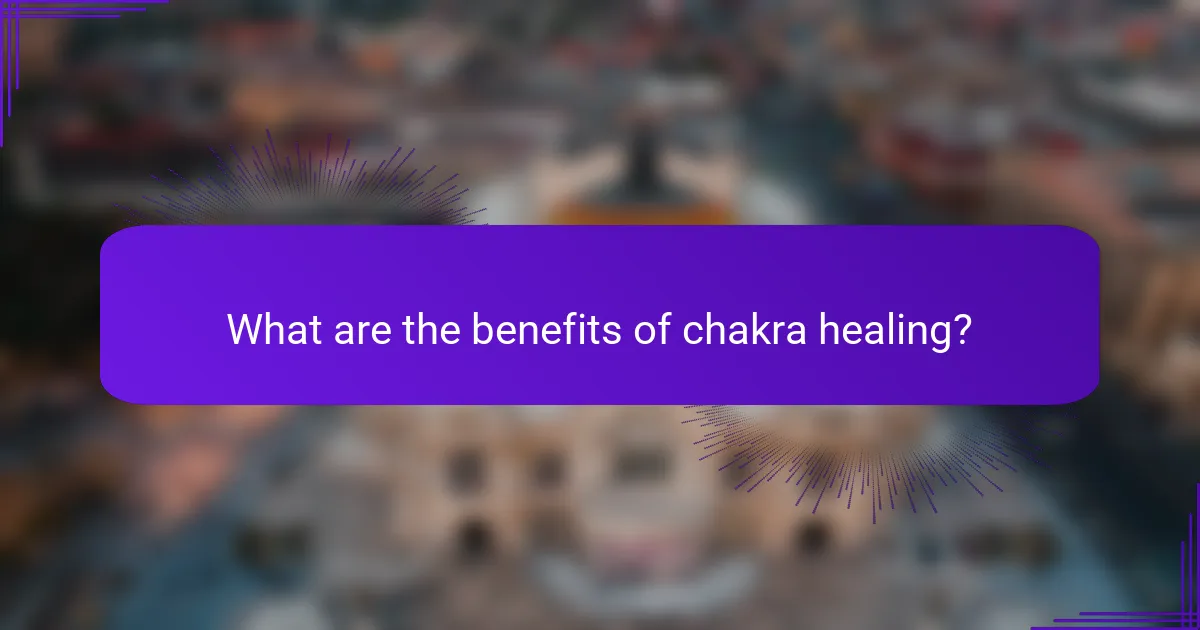 What are the benefits of chakra healing?