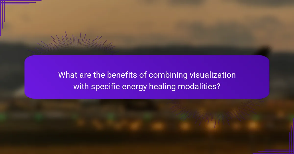 What are the benefits of combining visualization with specific energy healing modalities?