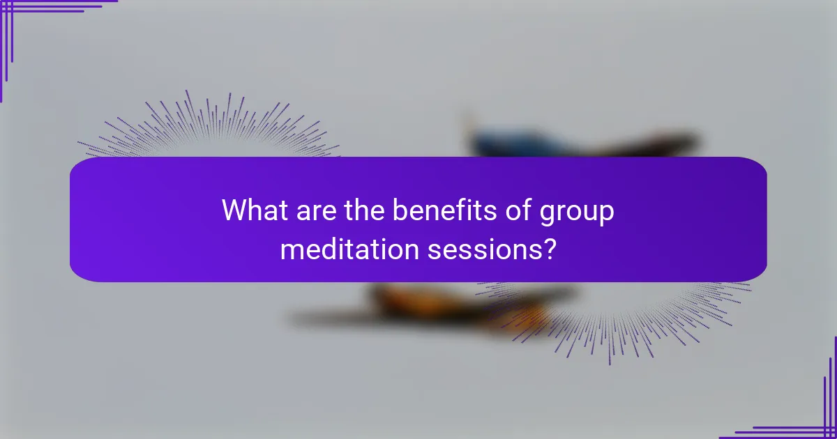 What are the benefits of group meditation sessions?