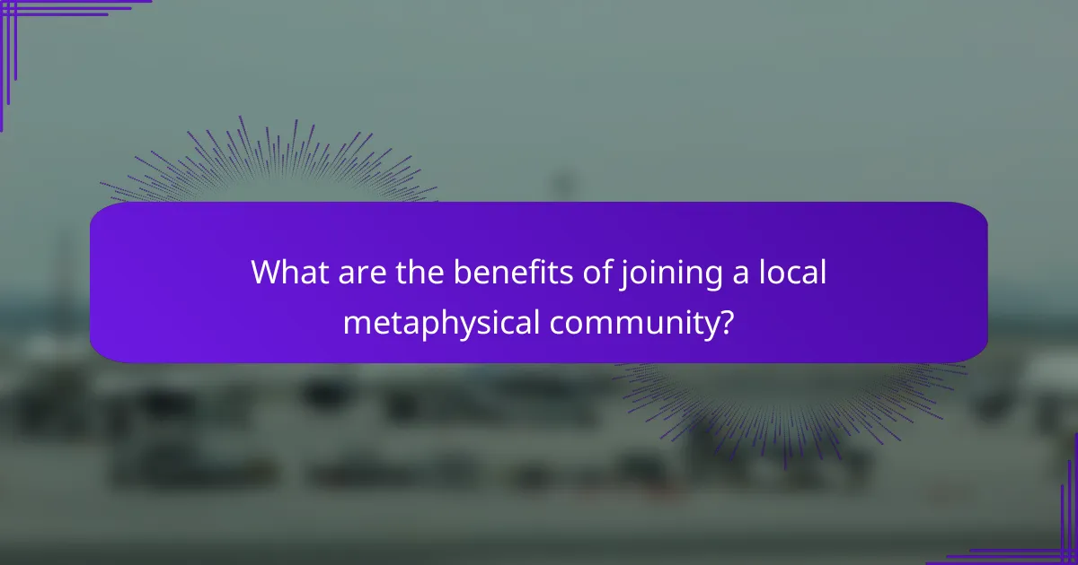 What are the benefits of joining a local metaphysical community?