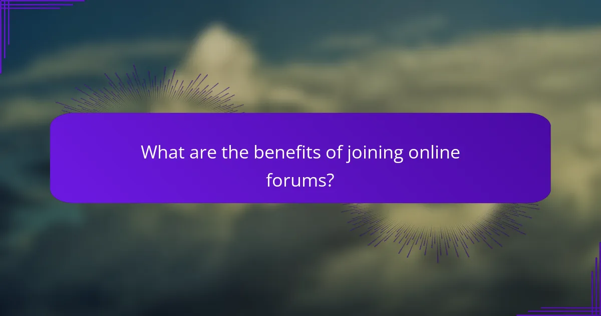 What are the benefits of joining online forums?