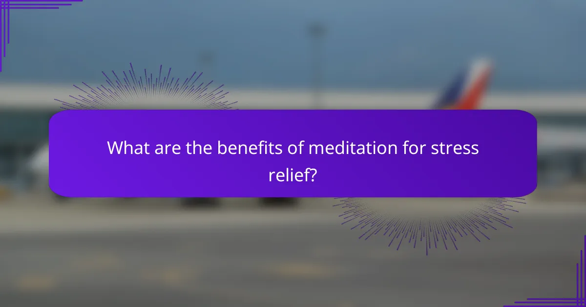 What are the benefits of meditation for stress relief?