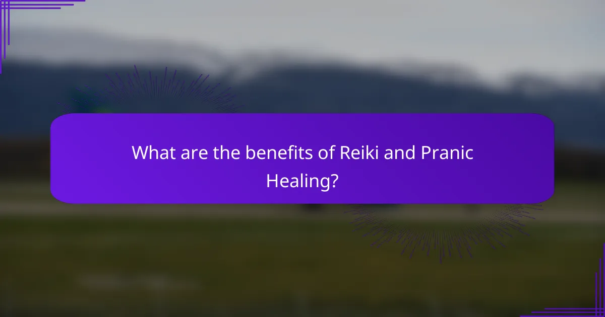 What are the benefits of Reiki and Pranic Healing?