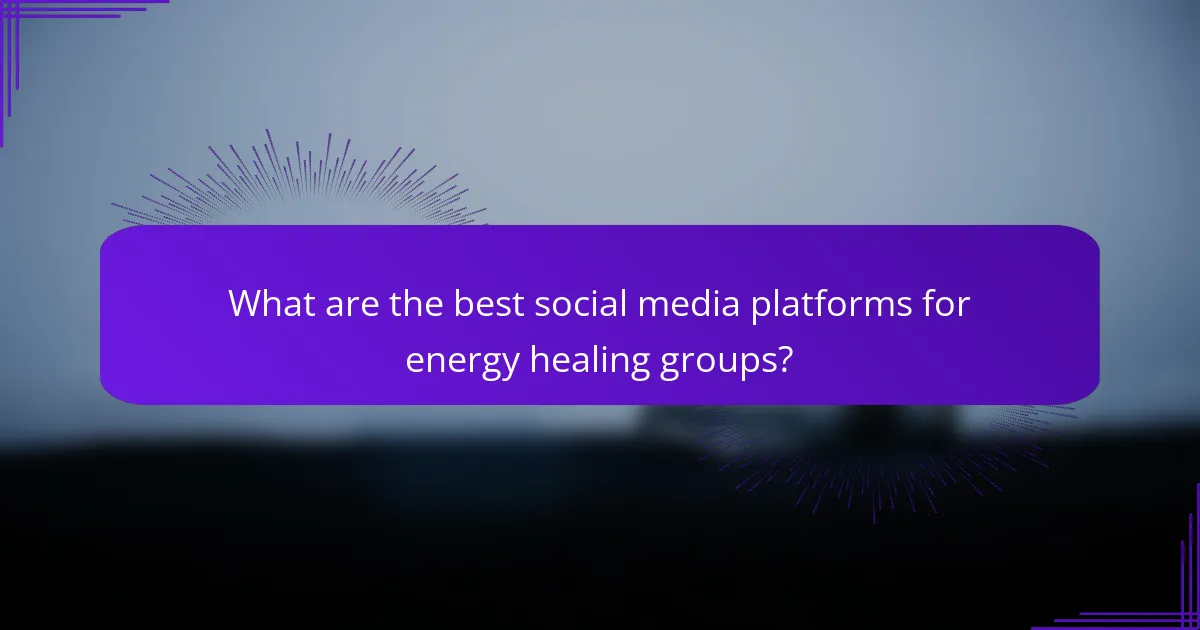 What are the best social media platforms for energy healing groups?