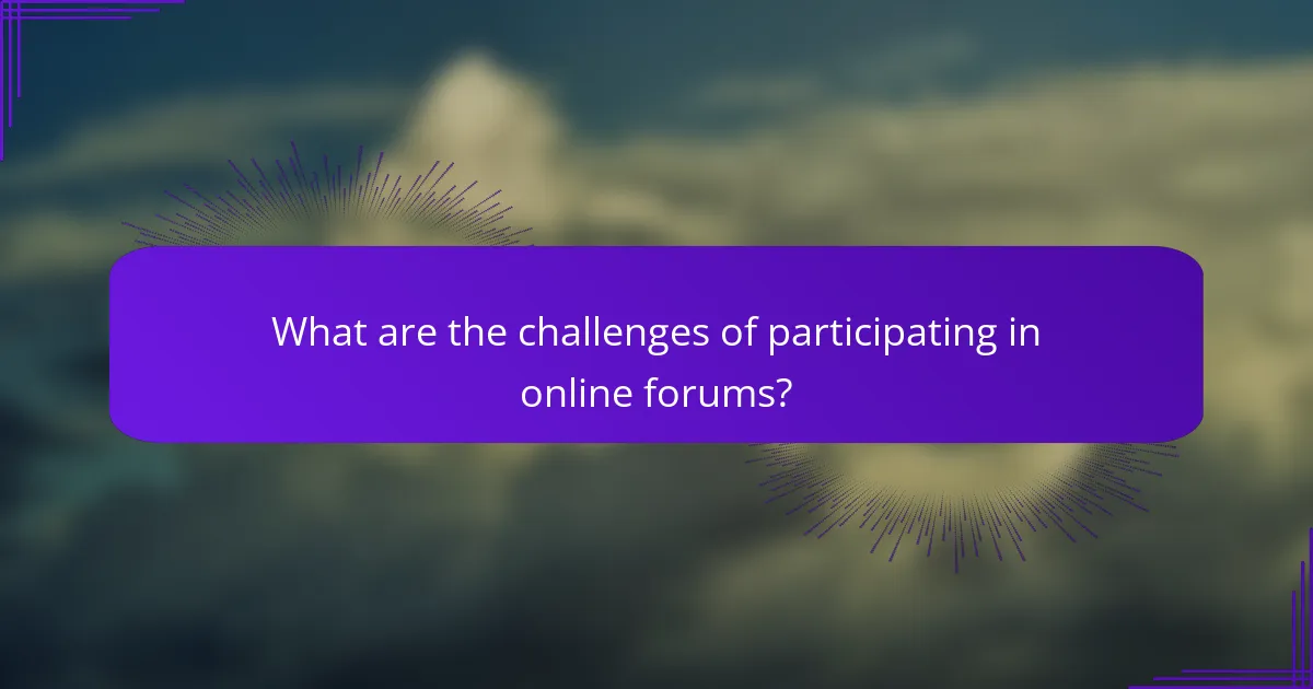 What are the challenges of participating in online forums?