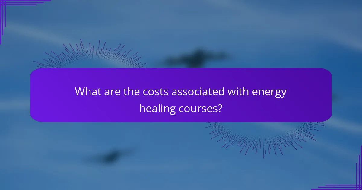 What are the costs associated with energy healing courses?