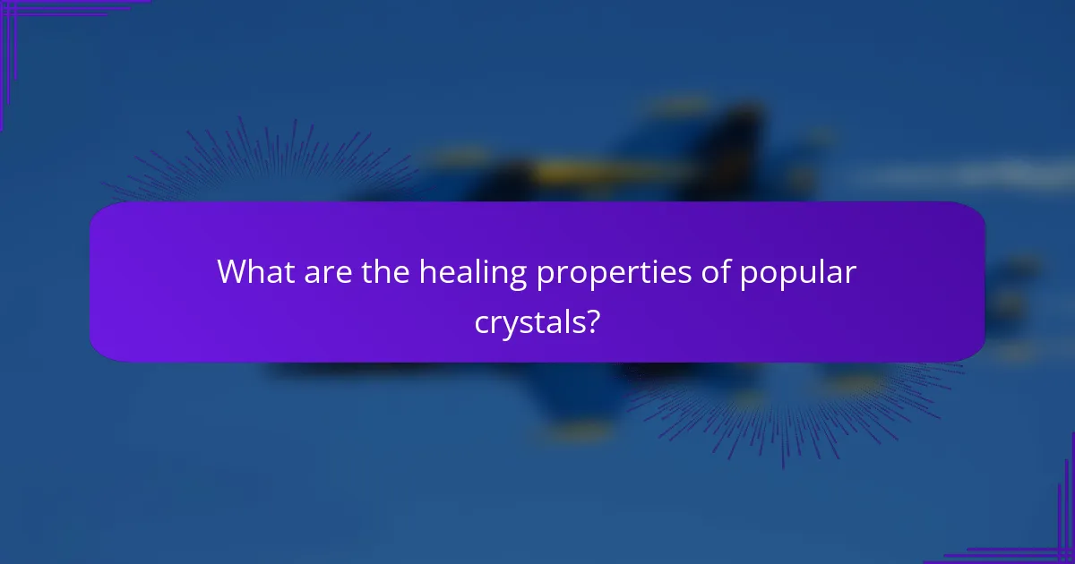 What are the healing properties of popular crystals?
