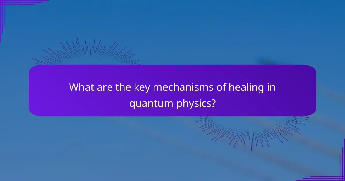 What are the key mechanisms of healing in quantum physics?