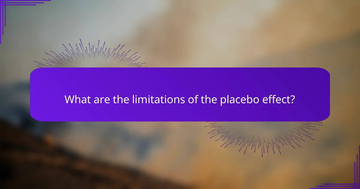 What are the limitations of the placebo effect?