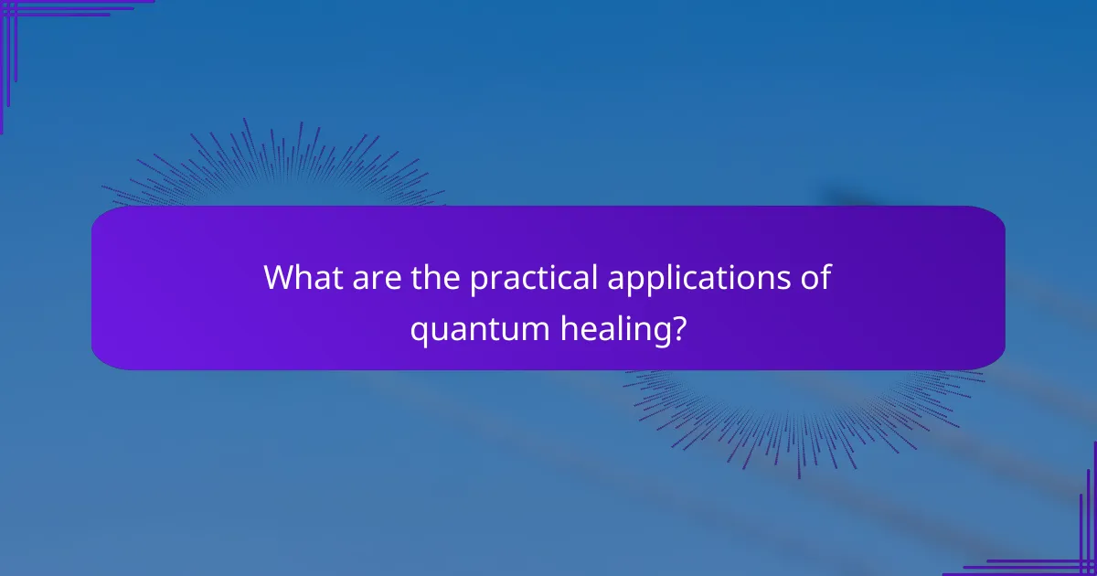 What are the practical applications of quantum healing?