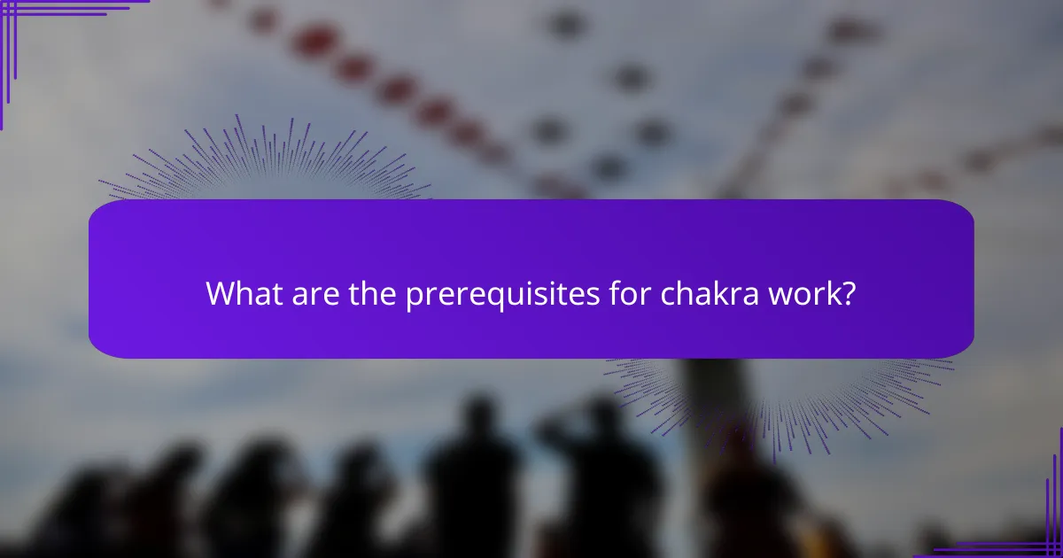 What are the prerequisites for chakra work?