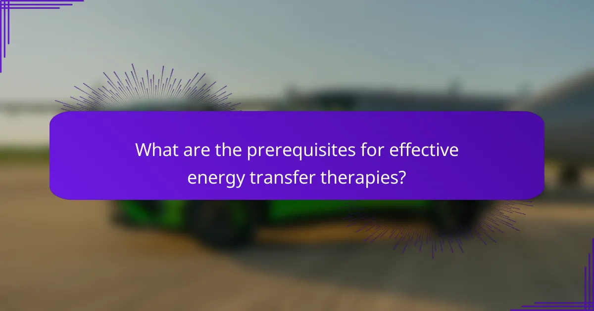 What are the prerequisites for effective energy transfer therapies?