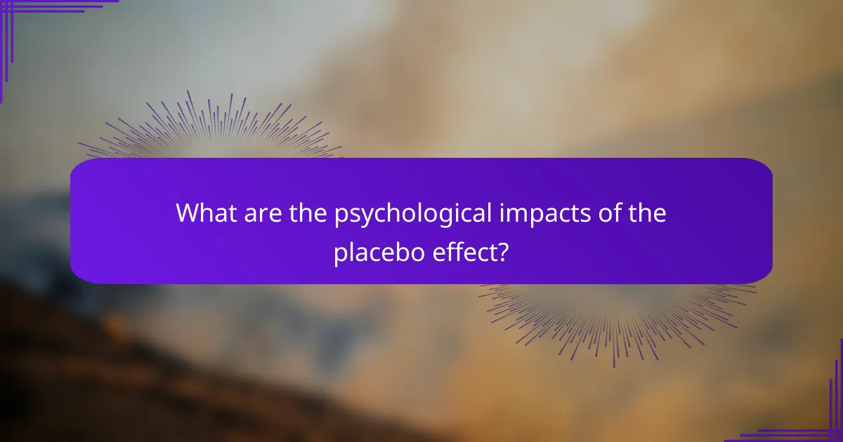 What are the psychological impacts of the placebo effect?