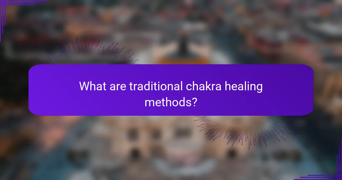 What are traditional chakra healing methods?