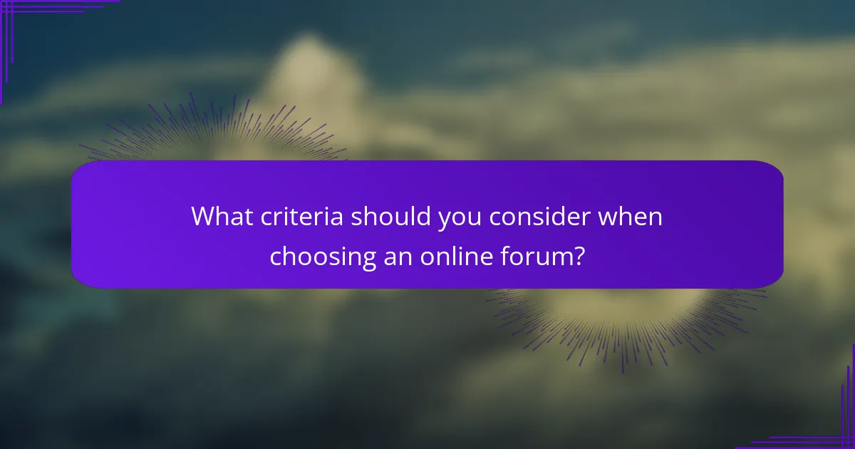 What criteria should you consider when choosing an online forum?
