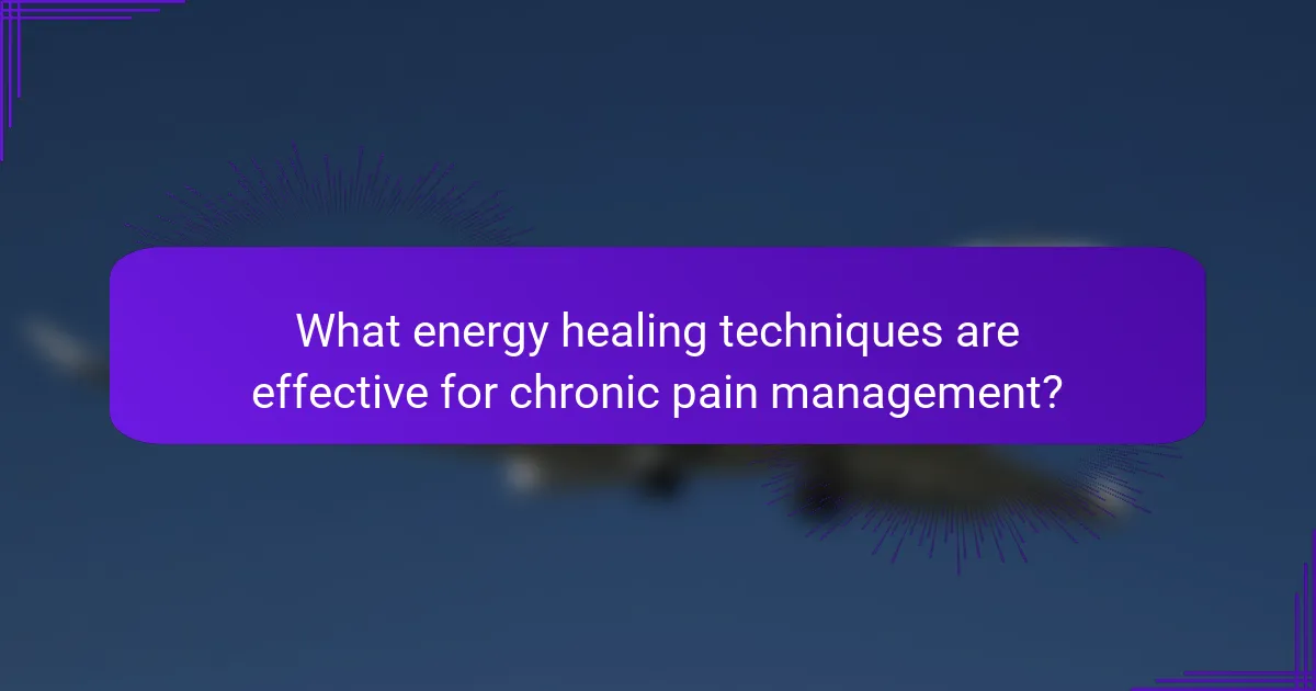 What energy healing techniques are effective for chronic pain management?